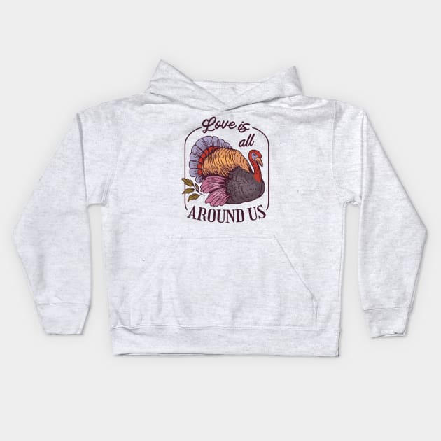 Love is all Around Us, Turkey thanksgiving gift Kids Hoodie by Kamran Sharjeel